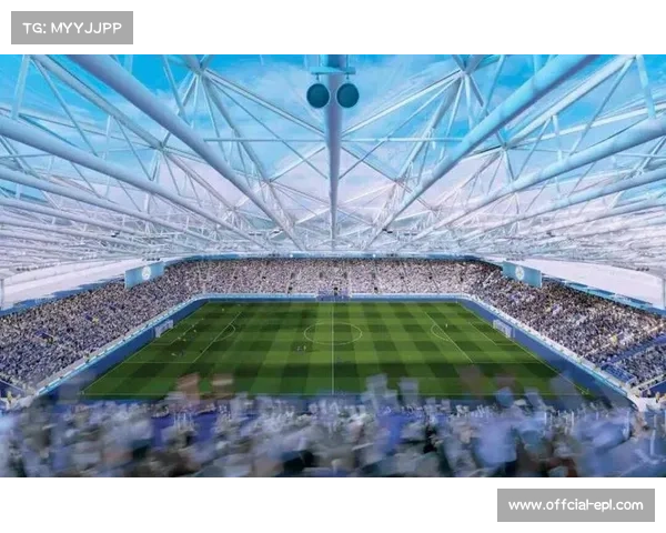 科技升级改造持续进行，多座英超球场将引入先进设施